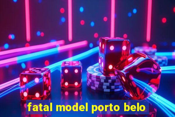 fatal model porto belo